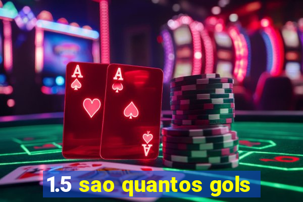 1.5 sao quantos gols