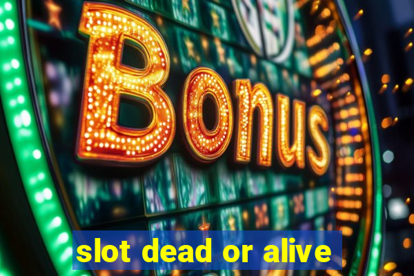 slot dead or alive