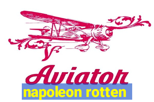 napoleon rotten