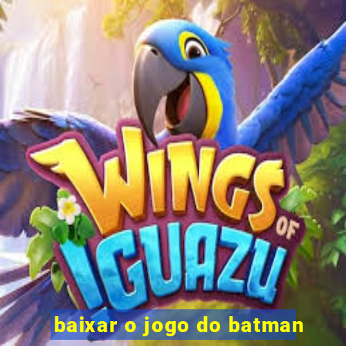 baixar o jogo do batman