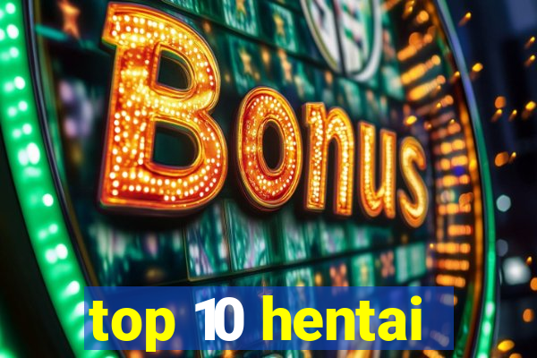 top 10 hentai