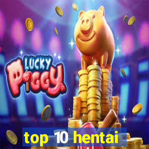 top 10 hentai