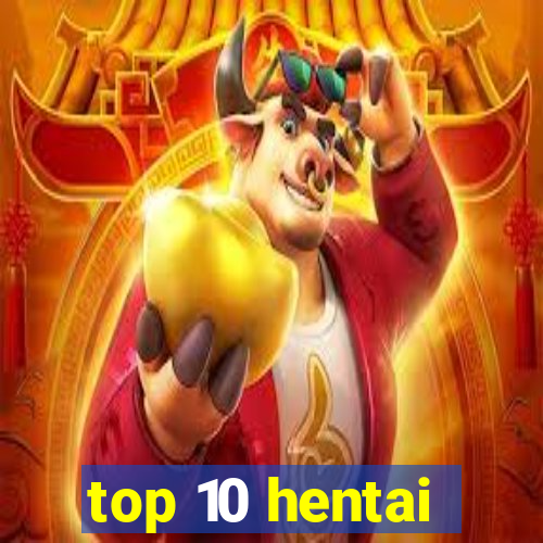 top 10 hentai