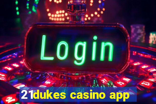 21dukes casino app