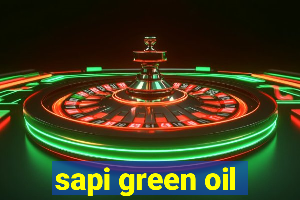 sapi green oil