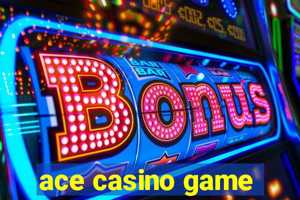 ace casino game