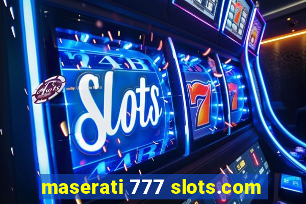 maserati 777 slots.com