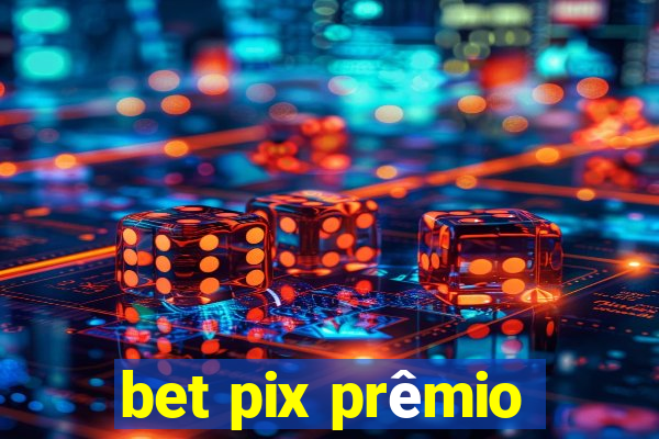 bet pix prêmio