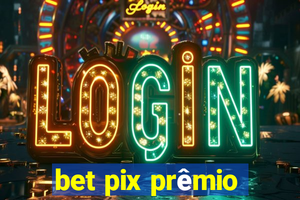 bet pix prêmio