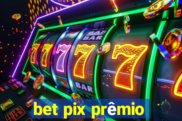 bet pix prêmio