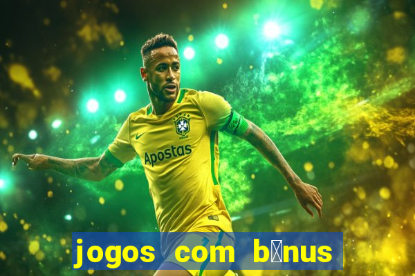 jogos com b么nus de boas-vindas sem dep贸sito