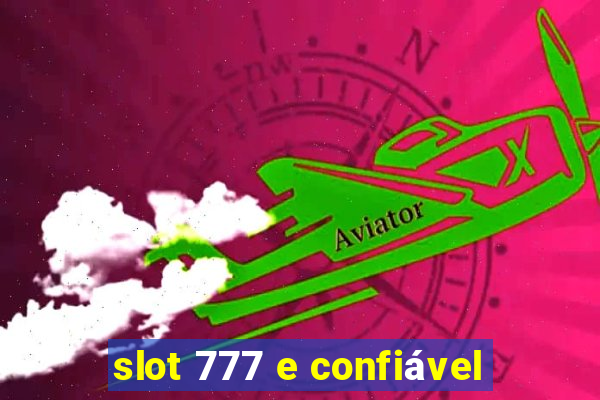 slot 777 e confiável