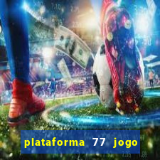 plataforma 77 jogo bet é confiável