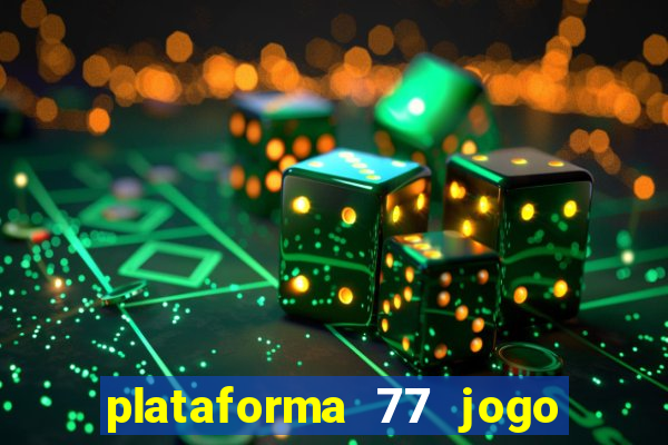 plataforma 77 jogo bet é confiável