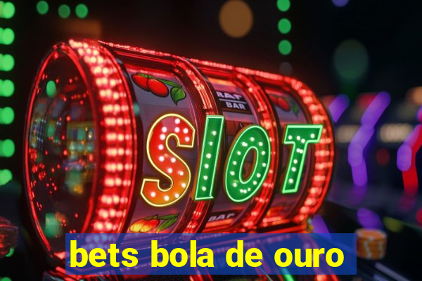 bets bola de ouro