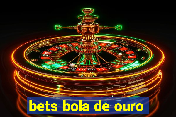 bets bola de ouro