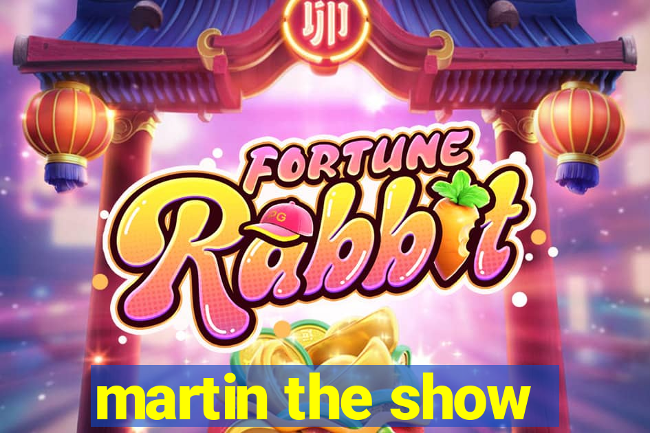 martin the show