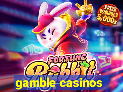 gamble casinos