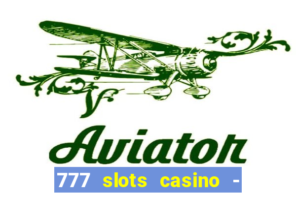 777 slots casino - jogos de ca?a-níqueis online