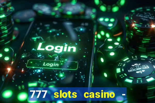 777 slots casino - jogos de ca?a-níqueis online