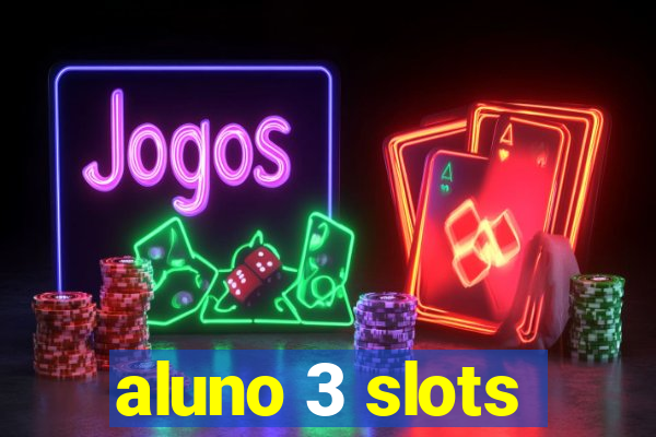 aluno 3 slots