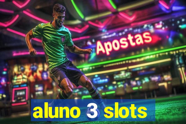 aluno 3 slots