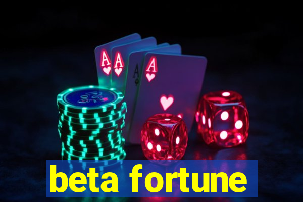 beta fortune