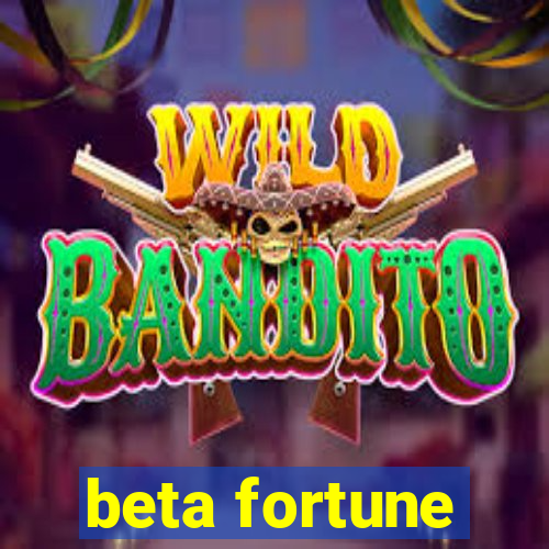 beta fortune