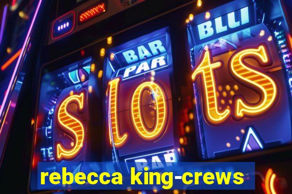 rebecca king-crews