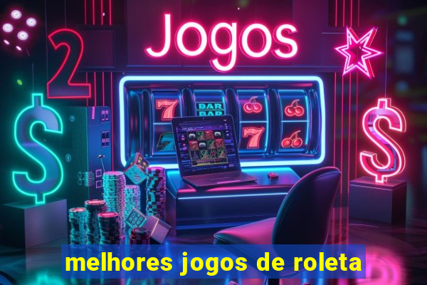 melhores jogos de roleta