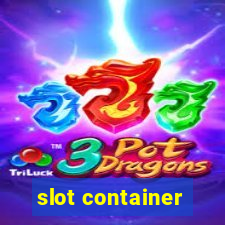 slot container