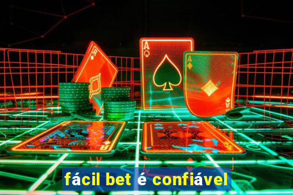 fácil bet é confiável