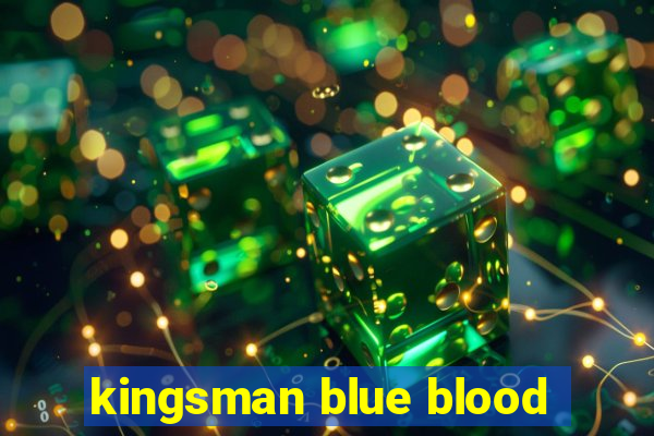 kingsman blue blood