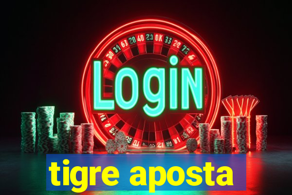 tigre aposta