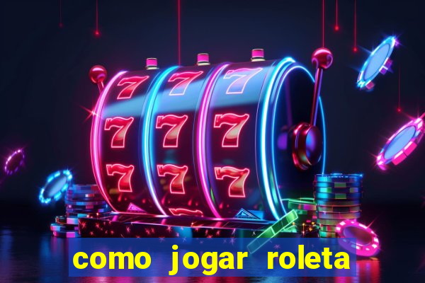 como jogar roleta e ganhar dinheiro