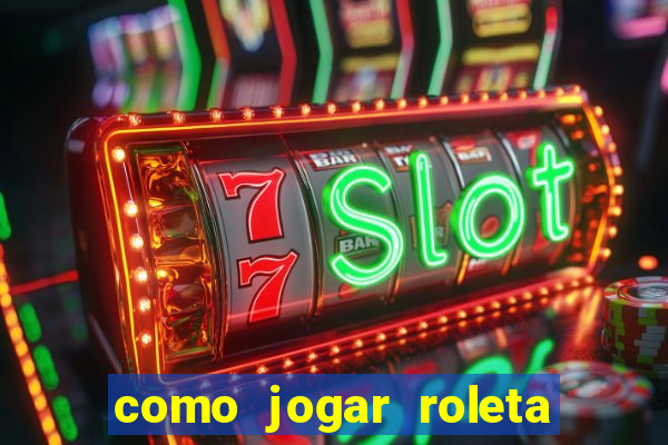 como jogar roleta e ganhar dinheiro