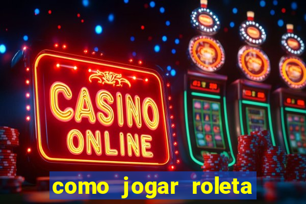 como jogar roleta e ganhar dinheiro