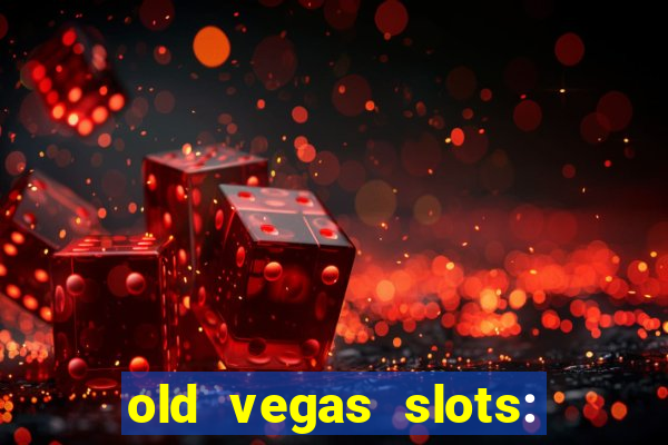 old vegas slots: casino games