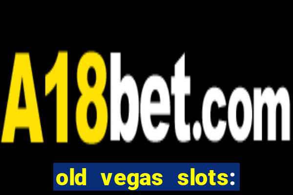 old vegas slots: casino games