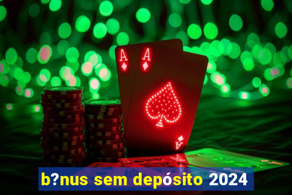 b?nus sem depósito 2024