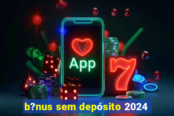 b?nus sem depósito 2024