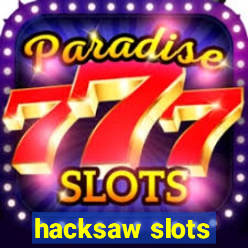 hacksaw slots