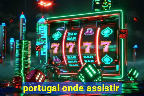 portugal onde assistir