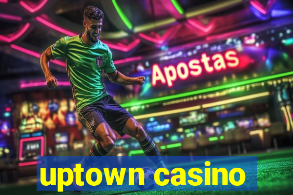 uptown casino