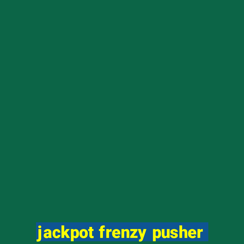 jackpot frenzy pusher