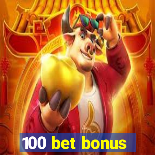 100 bet bonus