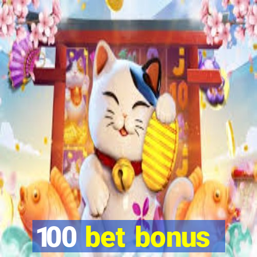 100 bet bonus