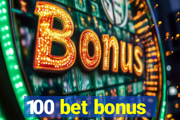 100 bet bonus