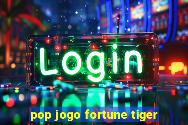 pop jogo fortune tiger