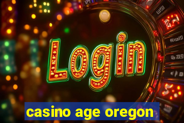 casino age oregon